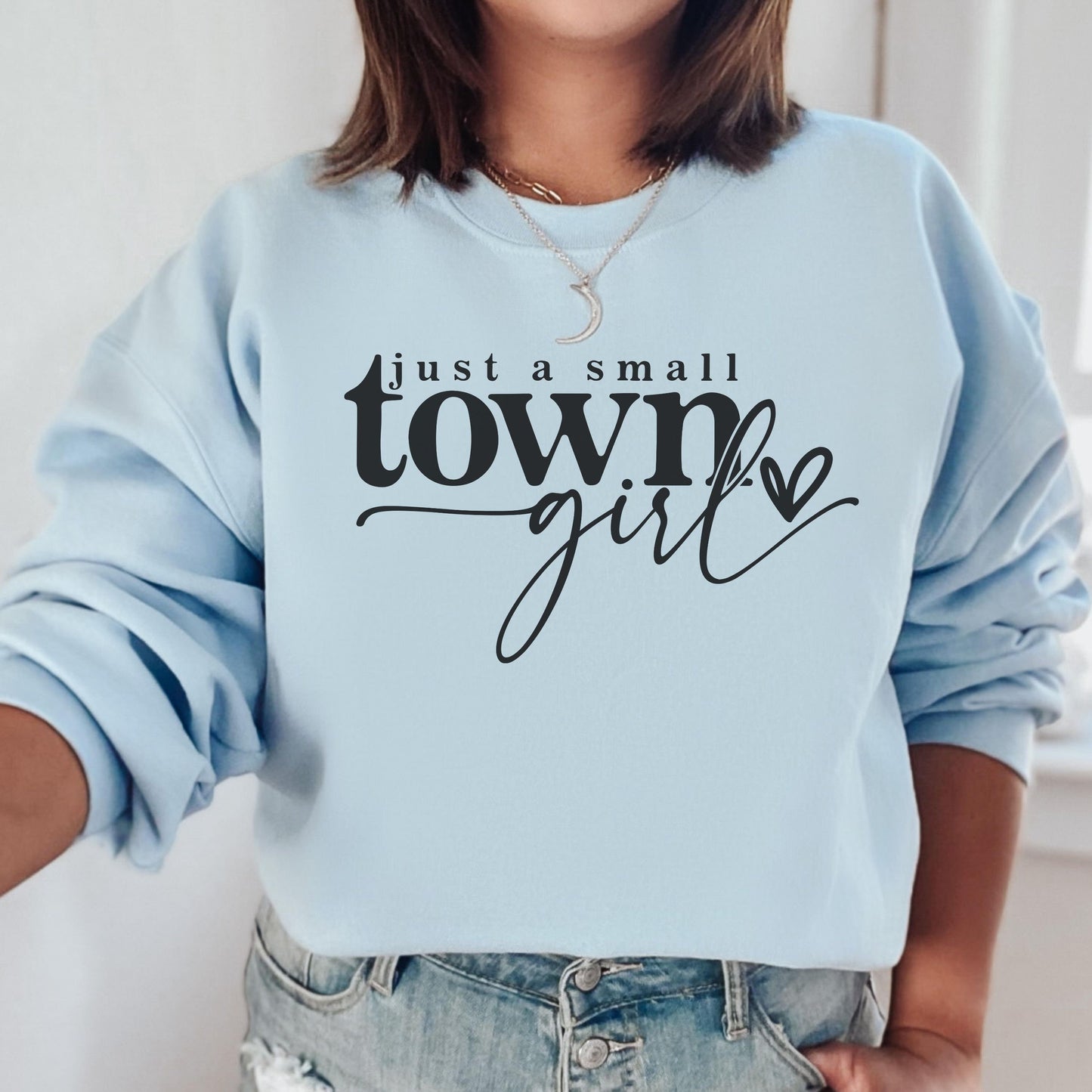Just a Small Town Girl Sweatshirt, Country Women sweatshirt, Cute Southerner Gifts, Southern Sassy Classy Women's Sweatshirts Gift for Mom
