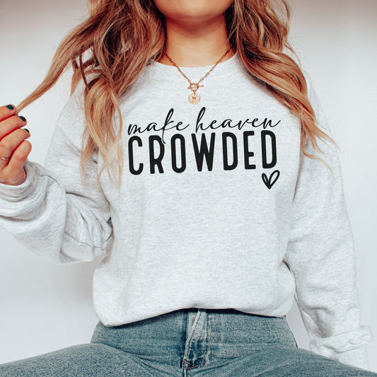 Make Heaven Crowded Sweatshirt, Religious Sweatshirts, Christian Gifts, Christian Saying Sweatshirt, Jesus Lovers Gift, Christian Clothes